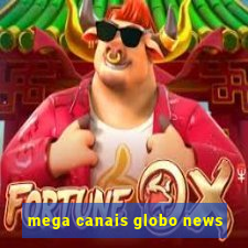 mega canais globo news